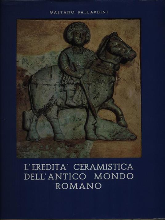 L' eredità ceramista dell'antico mondo roma - Gaetano Ballardini - copertina