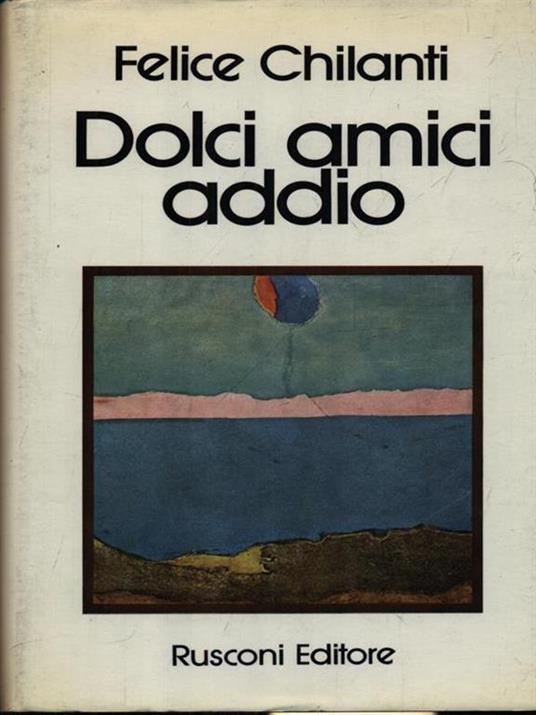 Dolci amici addio - Felice Chilanti - copertina
