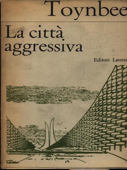La città aggressiva - Arnold J. Toynbee - copertina