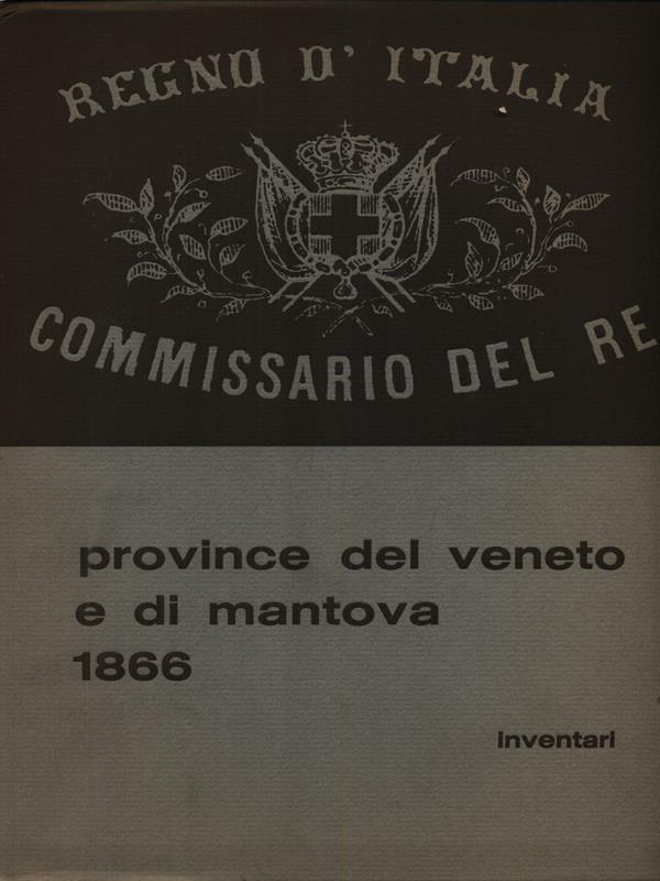 Gli archivi dei regi commissari nelle province del Veneto e di Mantova 1866 - Inventari