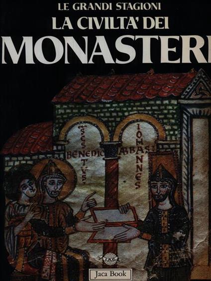 La civiltà dei monasteri - Raymond Oursel,Léo Moulin,Réginald Grégoire - copertina