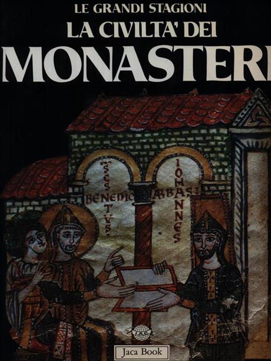 La civiltà dei monasteri - Raymond Oursel,Léo Moulin,Réginald Grégoire - copertina
