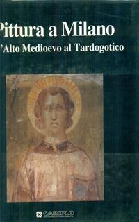 Pittura a Milano dall'Alto Medioevo al Tardogotico