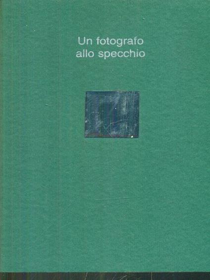 Un fotografo allo specchio - Mario De Biasi - copertina