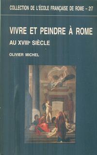 Vivre et peindre a Rome au XVIII siecle