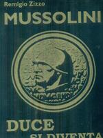Mussolini: Duce si diventa!