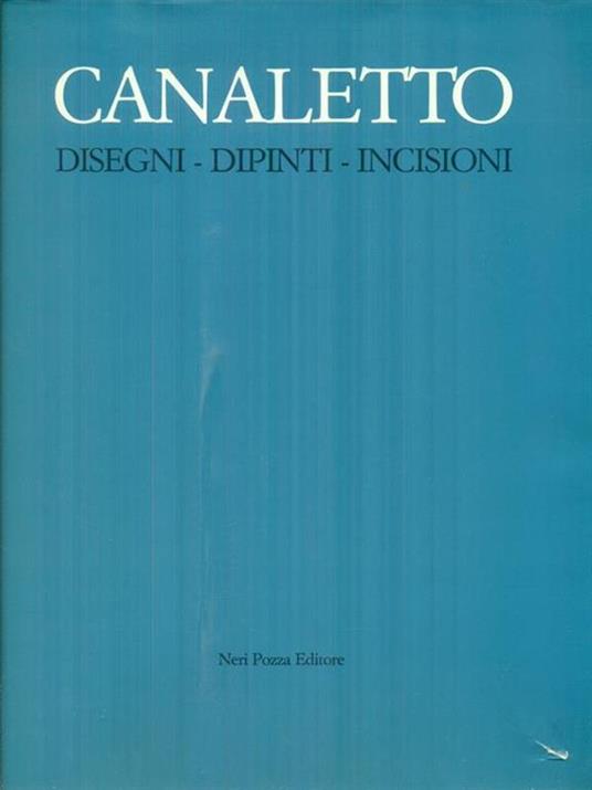   Canaletto. Disegni, dipinti, incisioni - Alessandro Bettagno - copertina