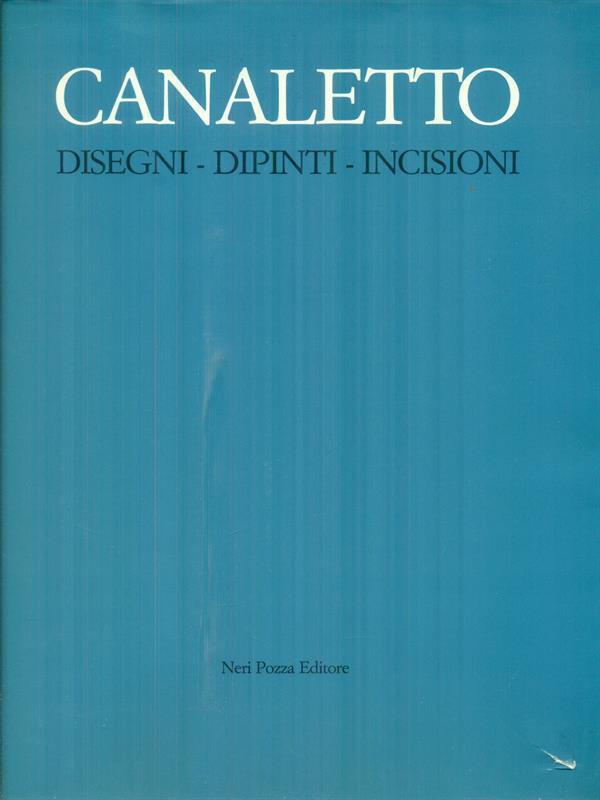 Canaletto. Disegni, dipinti, incisioni