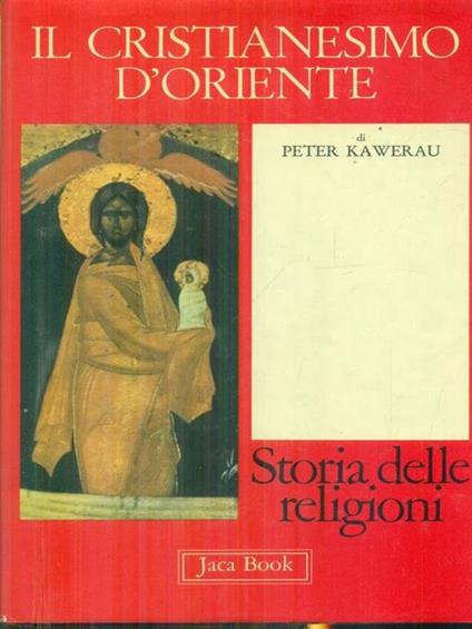 Il cristianesimo d'oriente - Peter Kawerau - copertina