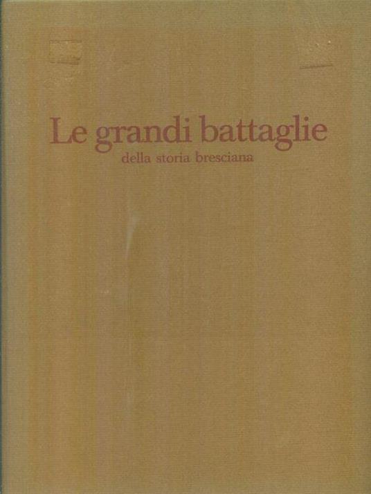 Le grandi battaglie della storia bresciana - Alberto Redaelli - copertina