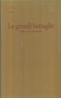 Le grandi battaglie della storia bresciana