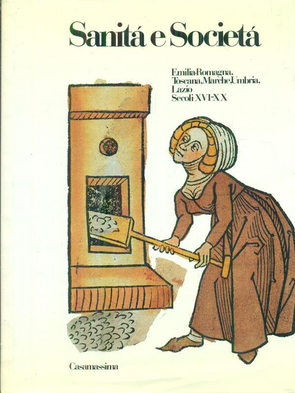 Sanità e Società II: Emilia-Romagna Toscana Marche-Umbria Lazio secoli XVI-XX