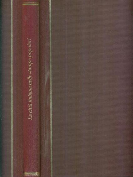 La città italiana nelle stampe popolari del Settecento - Paola Marini - copertina