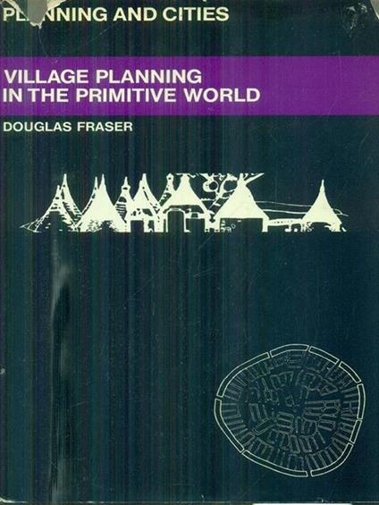 Village planning in the primitive world - Douglas Fraser - copertina