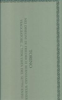 Torino nei disegni di Friedrich Bernhard Werner