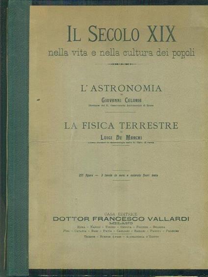 Il secolo XIX. L'astronomia. La fisica terrestre - Giovanni Celoria,Luigi De Marchi - copertina