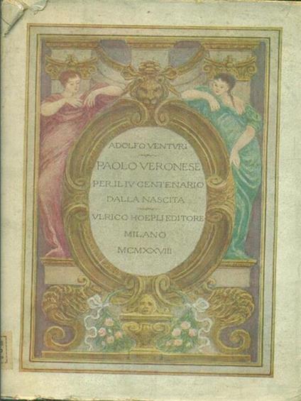 Paolo Veronese per il centenario dalla nascita - Adolfo Venturi - copertina