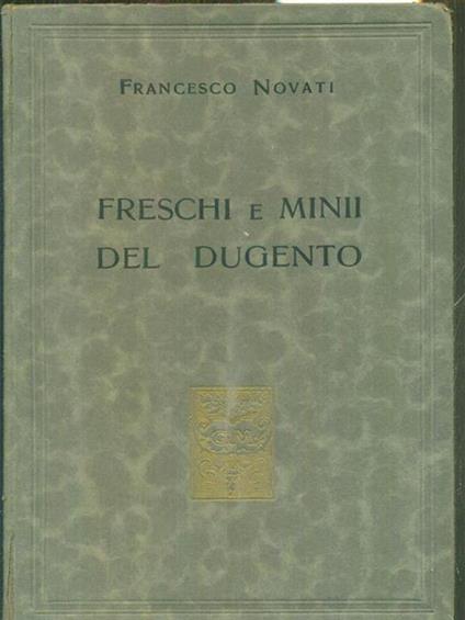 Freschi e minii del dugento - Francesco Novati - copertina