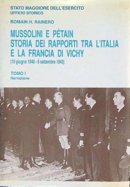Mussolini e Petain. Storia rapporti tra l'Italia e la Francia di Vichy vol. 1 - Romain H. Rainero - copertina