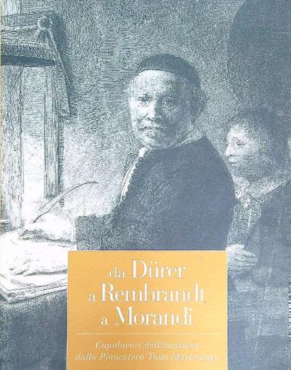 Da Durer a Rembrandt a Morandi - Elena Lucchesi Ragni - copertina