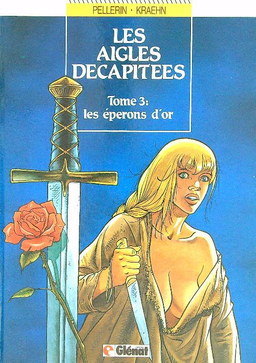 Les aigles decapitees tome 3. Les eperons d'or