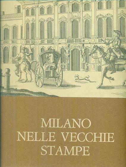 Milano nelle vecchie stampe * - Paolo Arrigoni - copertina