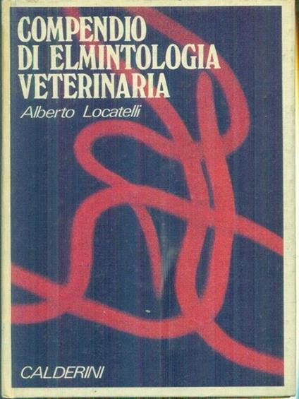 Compendio di elmintologia veterinaria - Alberto Locatelli - copertina