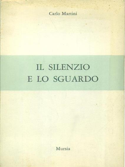Il silenzio e lo sguardo - Carlo Martini - copertina