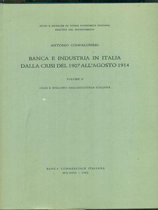 Banca e industria in Italia dalla crisi del 1907 all'agosto 1914 vol. II - Antonio Confalonieri - copertina