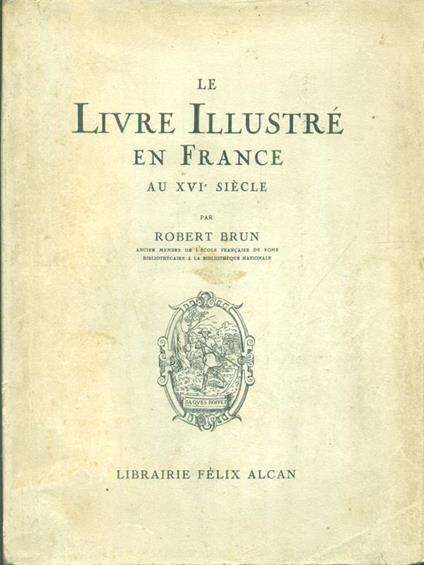 Le livre illustree en France ai XVI siecle - Robert Brun - copertina