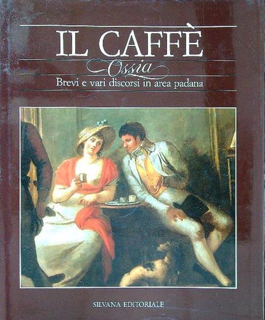 Il caffè. Ossia Brevi e vari discorsi in area padana - Angelo D'Orsi - copertina