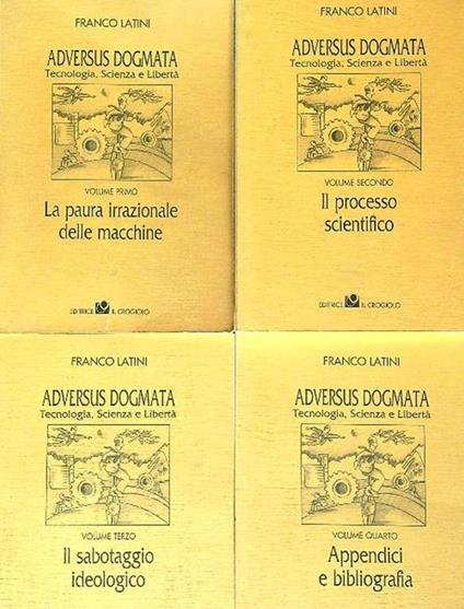Adversus Dogmata. Tecnologia , Scienza e Libertà 4 voll. - Franco Latini - copertina