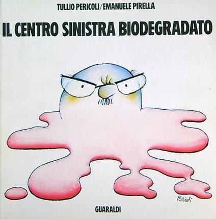 Il centro sinistra biodegradato - Tullio Pericoli - copertina