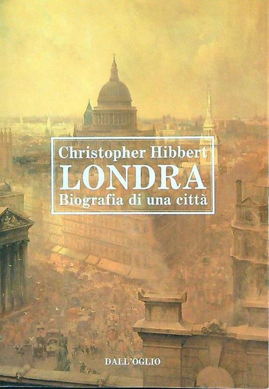 Londra. Biografia di una città - Christopher Hibbert - copertina