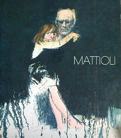 Carlo Mattioli Opere dal 1970 al 1986 - G. A. Dell'Acqua - copertina