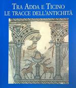 Tra Adda e Ticino. Le tracce dell'antichità