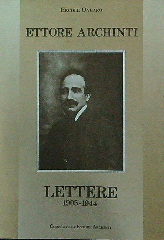 Ettore Archinti. Lettere 1905-1944 - Ercole Ongaro - copertina