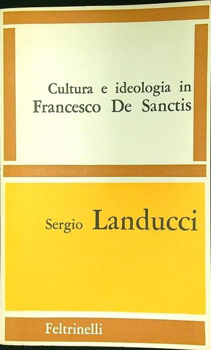 Cultura e ideologia in Francesco De Sanctis - Sergio Landucci - copertina