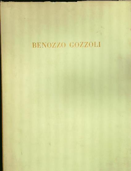 Benozzo Gozzoli. Gli affreschi della Cappella Medicea - Elena Berti Toesca - copertina