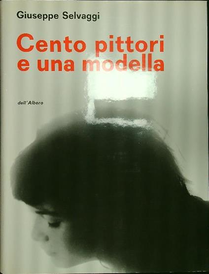 Cento pittori e una modella - Giuseppe Selvaggi - copertina