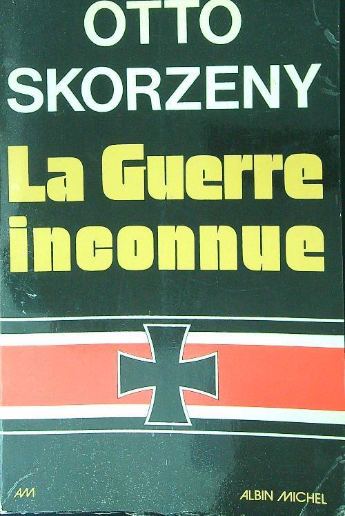 La guerre inconnue - Otto Skorzeny - copertina
