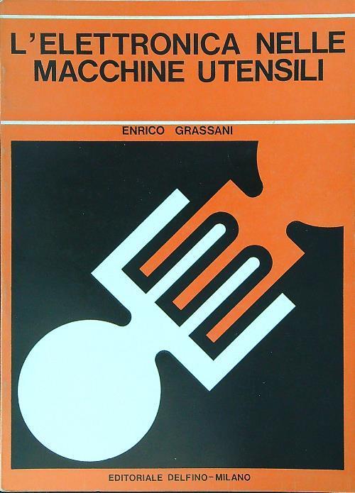 L' elettronica nelle macchine utensili - Enrico Grassani - copertina