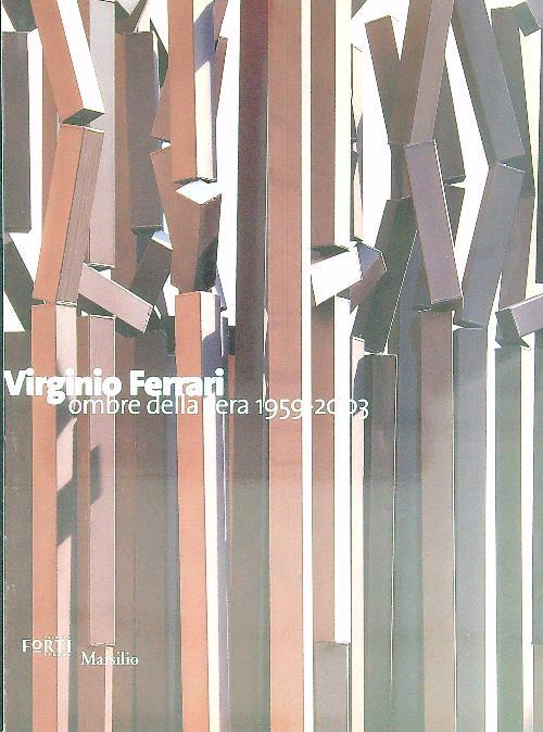 Virginio Ferrari. Ombre della sera 1959-2003