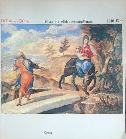 Da Tiziano a El Greco. Per la storia del Manierismo a Venezia 1540-1590 - copertina