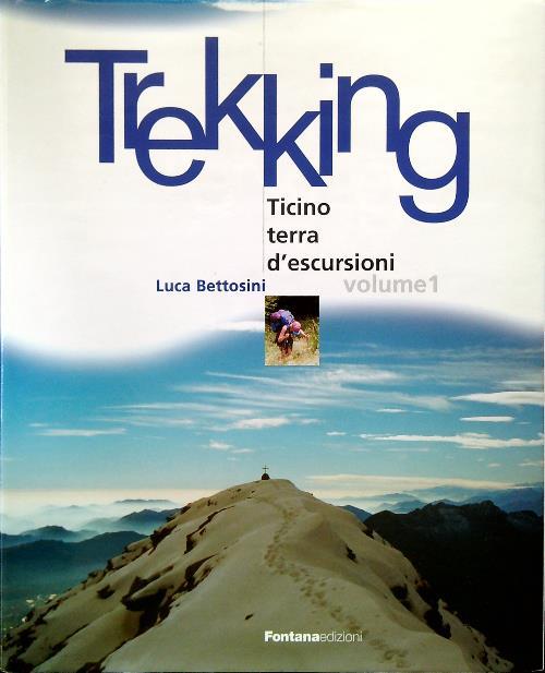 Trekking - Ticino terra d'escursioni - Volume 1 - Luca Bettosini - copertina