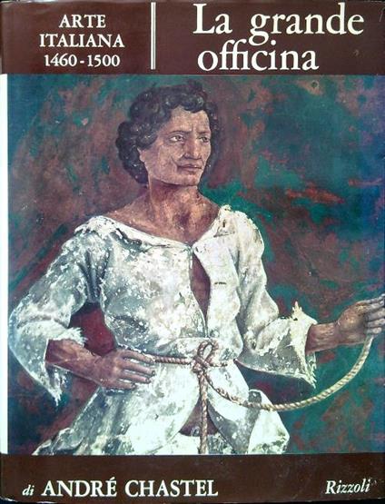 Arte Italiana 1460-1500. La grande officina - André Chastel - copertina