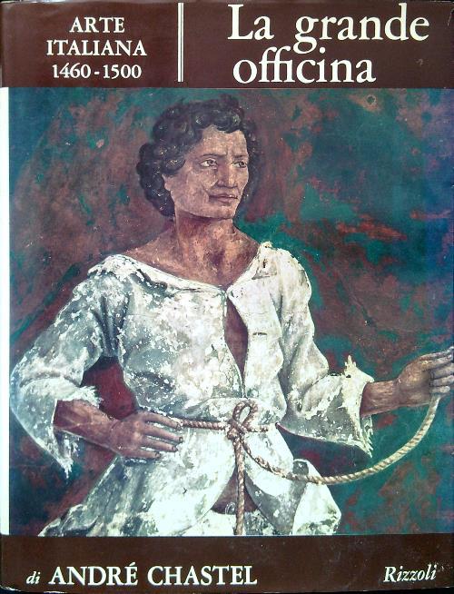 Arte Italiana 1460-1500. La grande officina - André Chastel - copertina