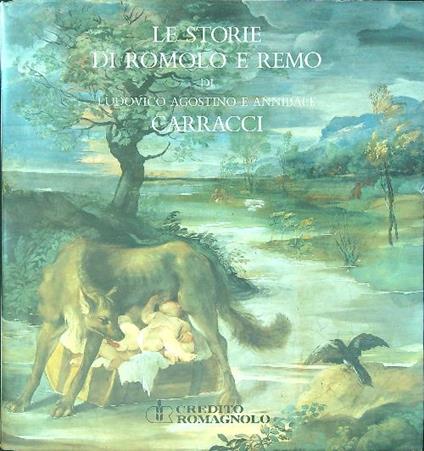 Le storie di Romolo e Remo di Ludovico Agostino e Annibale Carracci - Andrea Emiliani - copertina
