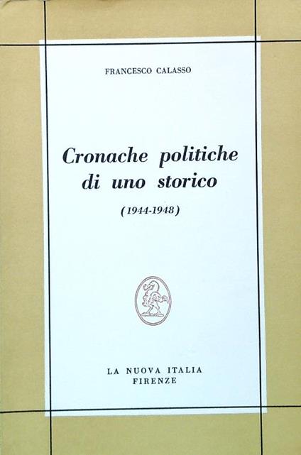 Cronache politiche di uno storico (1944-1948) - Francesco Calasso - copertina