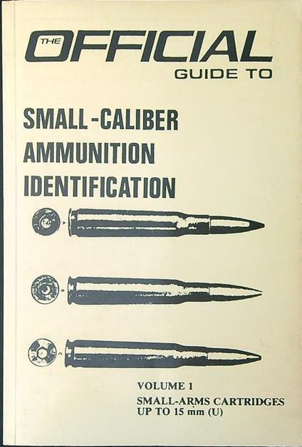 The official guide to small-caliber ammunition identification Vol 1 - copertina